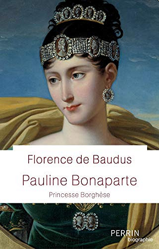 Pauline Bonaparte (Biographie) - Florence de BAUDUS (2018)