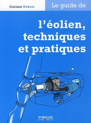 Le guide de l’éolien, techniques et pratiques - Corinne Dubois