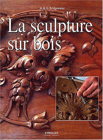 La sculpture sur bois - A. Bridgewater, G. Bridgewater
