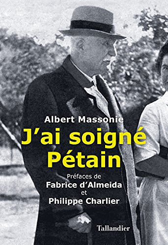 J’ai soigné Pétain - Albert Massonie (2017)