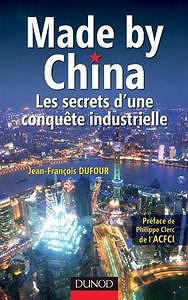 Made by China : Les secrets d’une conquête industrielle - Jean-François Dufour