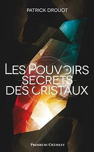 Le pouvoir secret des cristaux - Patrick Drouot