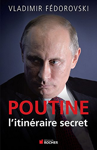 Poutine, l’itineraire secret - Vladimir Fedorovski