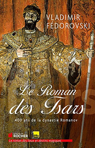 Le roman des tsars : 400 ans de la dynastie Romanov - Vladimir Fedorovski