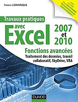 Travaux pratiques avec Excel 2007 et 2010 : Fonctions avancées - Fabrice Lemainque