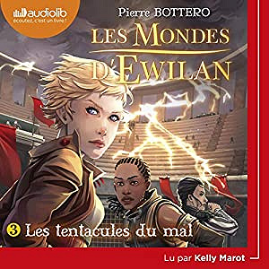 Pierre Bottero - Les mondes d’Ewilan 3 - les tentacules du mal (2018)