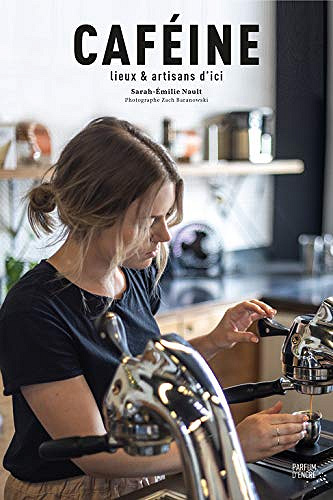 Caféine: arômes et artisans d’ici - Sara-Émilie Nault (2018)