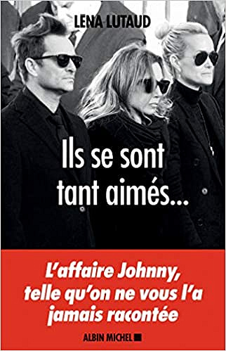 Ils se sont tant aimés... L’affaire Johnny, telle qu’on ne vous l’a jamais racontée - Léna Lutaud (2018)