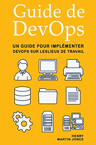 Guide de DevOps: Un Guide pour Implémenter DevOps sur Leslieux de Travail (2018)