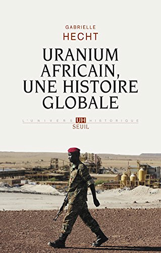 Uranium africain - Une histoire globale - Gabrielle Hecht
