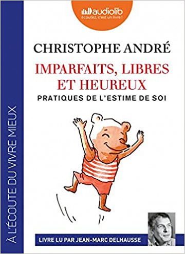 Christophe André - Imparfaits, libres et heureux - Pratiques de l’estime de soi (2018)