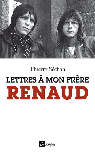 Lettres a mon frere Renaud - Thierry Sechan