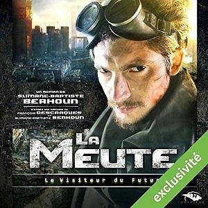 Le Visiteur du Futur : La Meute - François Descraques, Slimane-Baptiste Berhoun