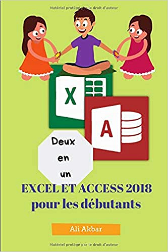 Deux en un: Excel et Access 2018 pour les débutants - Ali Akbar (2018)