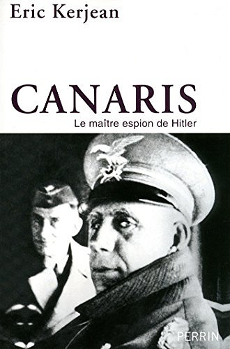 Canaris : Le maître espion de Hitler - Eric Kerjaen