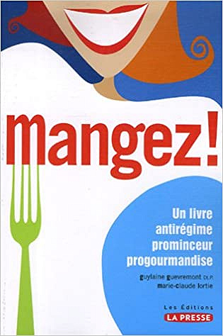 Mangez ! Un livre antirégime prominceur progourmandise - Guylaine Guèvremont