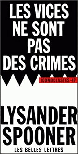 Les Vices ne sont pas des crimes.: Une revendication de liberté morale - Lysander Spooner