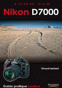 Le Nikon D7000 (Guide pratique couleur) - Vincent Lambert