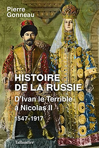 Histoire de la Russie (D’Ivan le terrible à Nicolas II : 1547-1917) - Pierre Gonneau