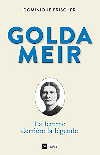 Golda Meir : La femme derrière la légende - Dominique Frischer