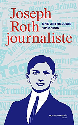Joseph Roth journaliste: Une anthologie (1919-1926)  - Joseph Roth