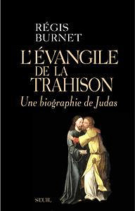L’Évangile de la trahison : Une biographie de Judas - Régis Burnet