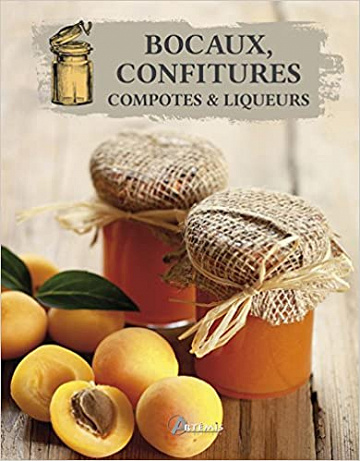 Bocaux, confitures, compotes et liqueurs - Collectif