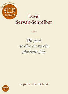 On peut se dire au revoir plusieurs fois - David Servan-Schreiber