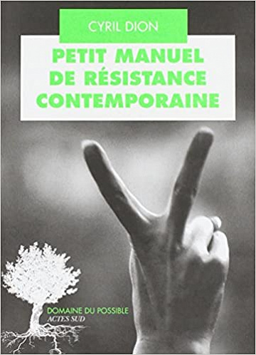 Petit manuel de résistance contemporaine - Cyril Dion (2018)