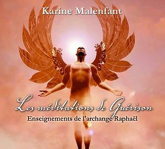 Les méditations de Guérison - Enseignements de l’archange Raphaël - Karine Malenfant