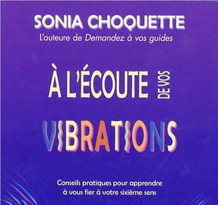À l’écoute de vos vibrations - Sonia Choquette