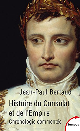 Histoire du Consulat et de l’Empire - Jean-Paul BERTAUD (2017)