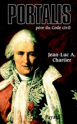 Portalis : Père du Code civil - Jean-Luc Chartier
