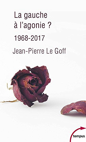La gauche a l’agonie - Jean-Pierre Le Goff (2017)