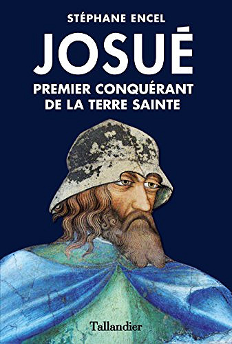 Josué. Premier conquérant de la terre sainte - Stéphane Encel