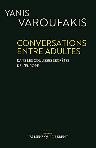 Conversations entre adultes: Dans les coulisses secrètes de l’Europe - Yanis Varoufakis (2017)