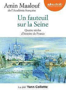 Un fauteuil sur la Seine : Quatre siècles d’histoire de France - Amin Maalouf