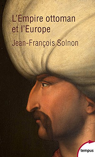 L’Empire ottoman et l’Europe - Jean-Francois Solnon (2017)