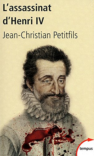L’assassinat d’Henri IV - Jean-Christian Petitfils