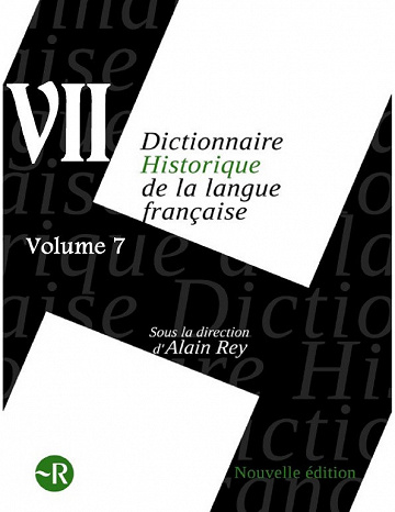 Dictionnaire historique de la langue française Vol 7