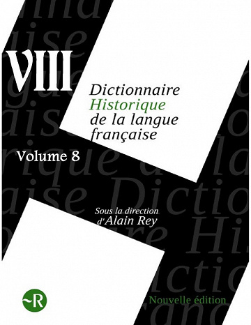 Dictionnaire historique de la langue française Vol 8