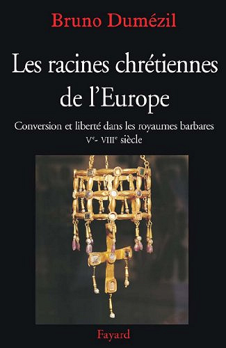 Les racines chrétiennes de l’Europe - Bruno Dumezil