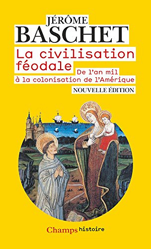 La civilisation féodale. De l’an mil à la colonisation de l’Amérique - Jérôme Baschet (2018)