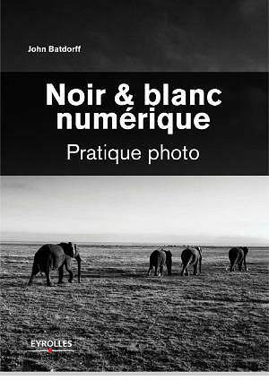 Noir & blanc numerique Pratique photo - John Batdorff