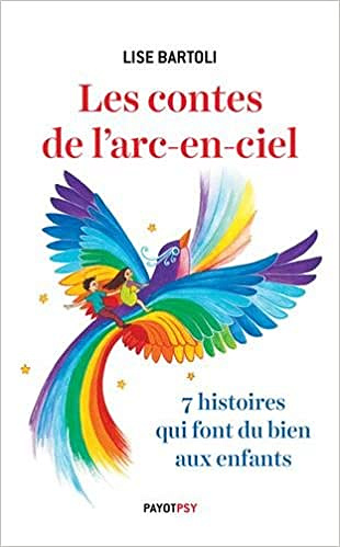 Les contes de l’arc-en-ciel : 7 histoires qui font du bien aux enfants - Lucie Yonnet (2017)