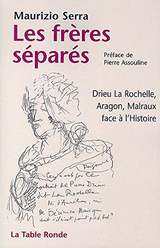 Les frères séparés : Drieu la Rochelle, Aragon, Malraux face à l’Histoire - Maurizio Serra