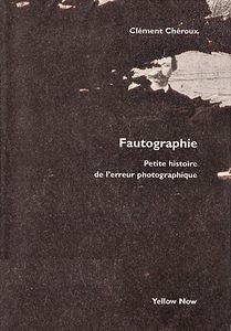 Fautographie : Petite histoire de l’erreur photographique - Clément Chéroux
