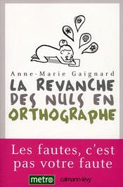 La Revanche des nuls en orthographe - Anne-Marie Gaignard