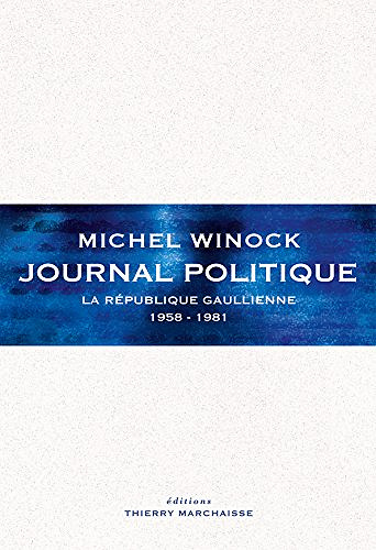 Journal politique : La République Gaullienne (1958-1981) - Michel Winock