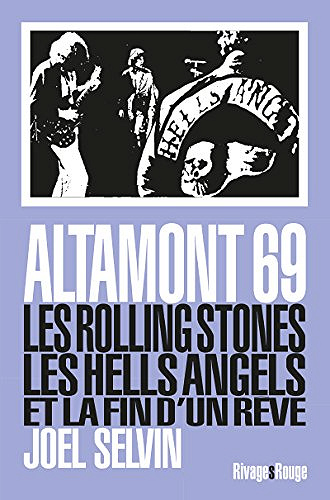 Altamont 69 - Les Rolling Stones, les Hells Angels et la fin d’un rêve - Joel Selvin (2017)